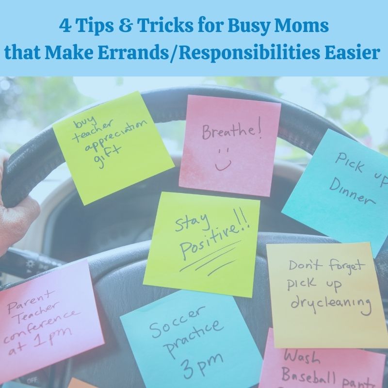 4 Tips & Tricks for Busy Moms that Make Errands/Responsibilities Easier